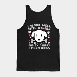 I Work Well With Others Dogs Tank Top